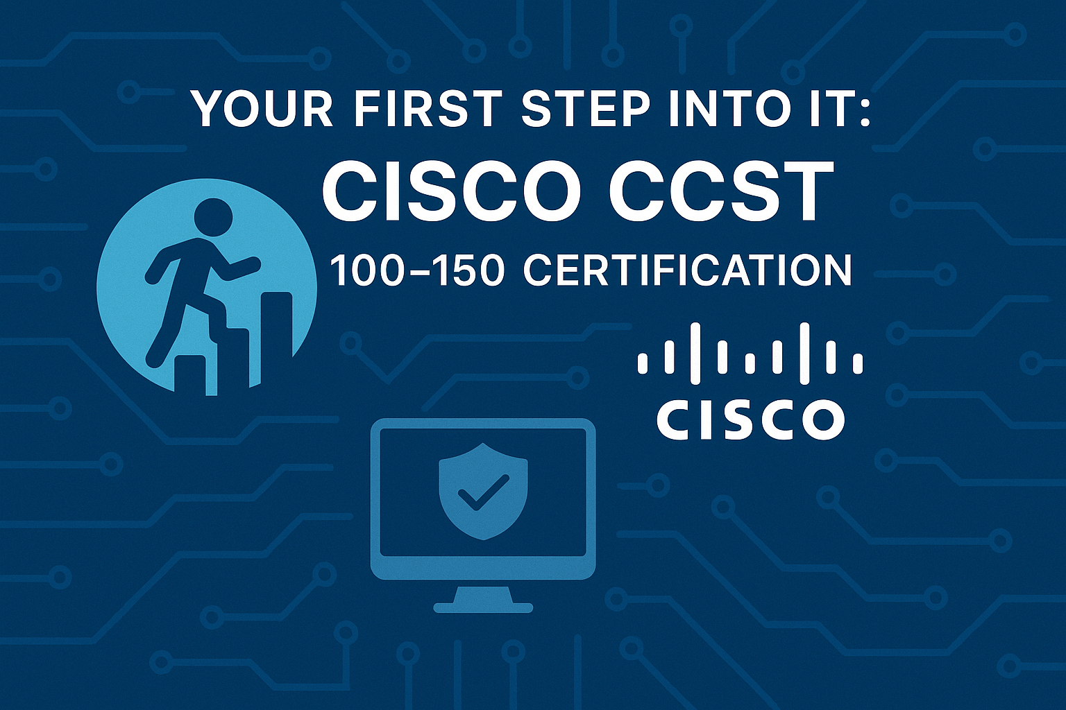 Your First Step Into IT Cisco CCST 100-150 Certification